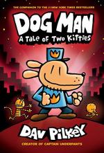 Dog Man: A Tale of Two Kitties and Cat Kid by Dav Pilkey