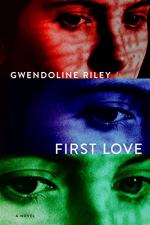 First Love: A Novel by Gwendoline Riley
