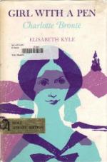 Girl with a Pen: Charlotte Bronte by Elisabeth Kyle (Agnes Mary Robertson Dunlop)