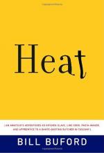 Heat: An Amateur's Adventures as Kitchen Slave, Line Cook, Pasta Maker, and Apprentice to a Dante-quoting Butcher in T by Bill Buford