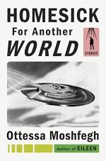 Homesick For Another World by Ottessa Moshfegh