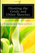 Hunting the Grisly and Other Sketches by Theodore Roosevelt