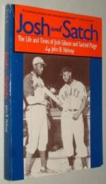 Josh and Satch: The Life and Times of Josh Gibson and Satchel Paige by John B. Holway