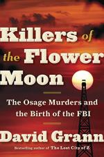 Killers of the Flower Moon: The Osage Murders and the Birth of the FBI by David Grann