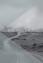 Knitting the Fog by Claudia D. Hernández