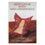 Light Can Be Both Wave and Particle by Ellen Gilchrist
