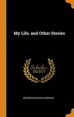 My Life: Novella by Anton Chekhov