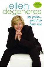 My Point-- and I Do Have One by Ellen DeGeneres