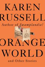 Orange World and Other Stories by Karen Russell
