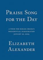Praise Song For the Day: A Poem For Barack Obama's Presidential by Elizabeth Alexander