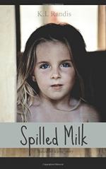 Spilled Milk: Based on a True Story by K.L Randis