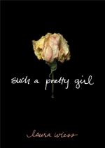 Such a Pretty Girl by Laura Wiess