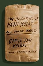 The Haunting of Hajji Hotak and Other Stories by Jamil Jan Kochai