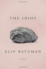 The Idiot: A Novel by Elif Batuman
