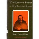 The Lantern Bearer: A Life of Robert Louis Stevenson by James Playsted Wood