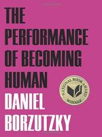 The Performance of Becoming Human by Daniel Borzutzky