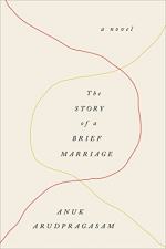 The Story of a Brief Marriage: A Novel by Anuk Arudpragasam