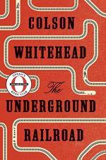 The Underground Railroad (novel) by Colson Whitehead