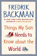 Things My Son Needs to Know About the World by Fredrik Backman