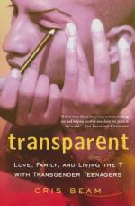 Transparent: Love, Family, and Living the T with Transgender Teenagers by Beam, Cris 
