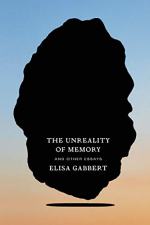 Unreality of Memory by Elisa Gabbert