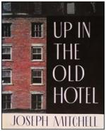Up in the Old Hotel and Other Stories by Joseph Mitchell (writer)