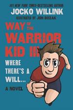 Way of the Warrior Kid 3: Where There's a Will... by Jocko Willink