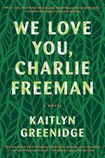 We Love You, Charlie Freeman: A Novel by Kaitlyn Greenidge