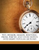 Wit, Humor, Reason, Rhetoric, Prose, Poetry and Story Woven into Eight Popular Lectures by 