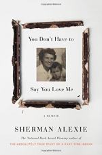 You Don't Have to Say You Love Me by Sherman Alexie