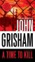 A Time to Kill Student Essay, Study Guide, Literature Criticism, and Lesson Plans by John Grisham