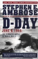 D-Day, June 6, 1944: The Climactic Battle of World War II by Stephen Ambrose