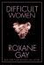 Difficult Women Study Guide and Lesson Plans by Roxane Gay