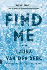 Find Me: A Novel by Laura van den Berg