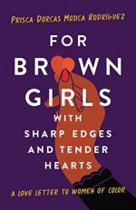 For Brown Girls With Sharp Edges and Tender Hearts by Prisca Dorcas Mojica Rodriguez 