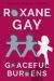 Graceful Burdens Study Guide and Lesson Plans by Roxane Gay