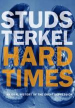 Hard Times; an Oral History of the Great Depression by Studs Terkel