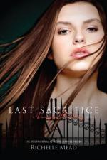 Last Sacrifice: A Vampire Academy Novel by Richelle Mead