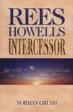 Rees Howells: Intercessor by Norman Grubb