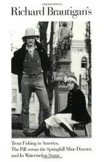 Richard Brautigan's Trout Fishing in America ; the Pill Versus the Springhill Mine Disaster ; and, in Watermelon Sugar
