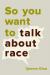 So You Want to Talk About Race Study Guide and Lesson Plans by Ijeoma Oluo