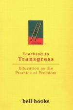 Teaching to Transgress: Education as the Practice of Freedom by Bell hooks