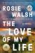 The Love of My Life Study Guide and Lesson Plans by Rosie Walsh