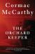 The Orchard Keeper Study Guide, Literature Criticism, and Lesson Plans by Cormac McCarthy