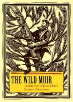 The Wild Muir: Twenty-two of John Muir's Greatest Adventures by John Muir