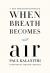 When Breath Becomes Air Study Guide and Lesson Plans by Paul Kalanithi