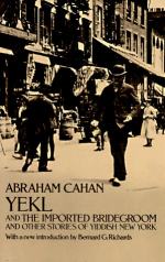 Yekl and the Imported Bridegroom and Other Stories of the New York Ghetto by Abraham Cahan