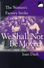 We Shall Not Be Moved: The Women's Factory Strike of 1909 by Joan Dash