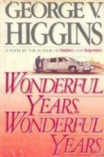 Wonderful Years, Wonderful Years by George V. Higgins